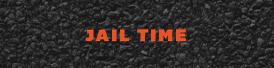 text on an asphalt background that reads Jail Time